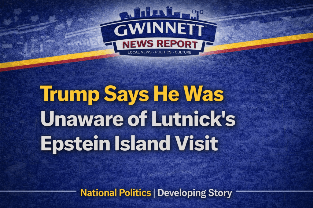 Trump: I Had No Idea About Lutnick’s Trip to Epstein’s&nbsp;Island